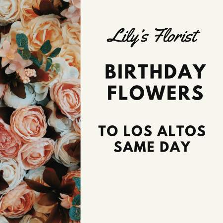 Best Los Altos CA Birthday Flowers