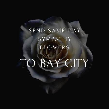 Sympathy Flowers Delivery in Bay City